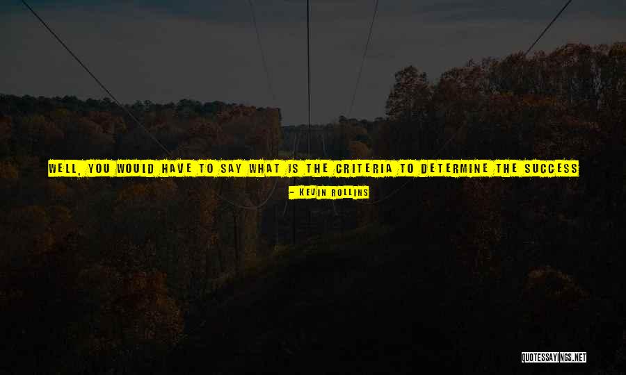 Criteria Is Or Are Quotes By Kevin Rollins Criteria Is Or Are Quotes By Kevin Rollins