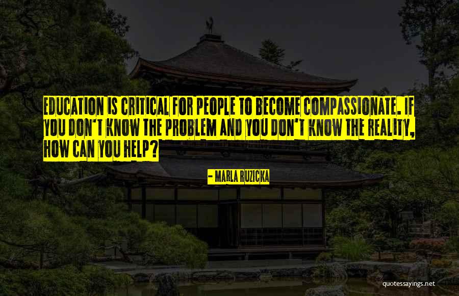Critical Education Quotes By Marla Ruzicka Critical Education Quotes By Marla Ruzicka