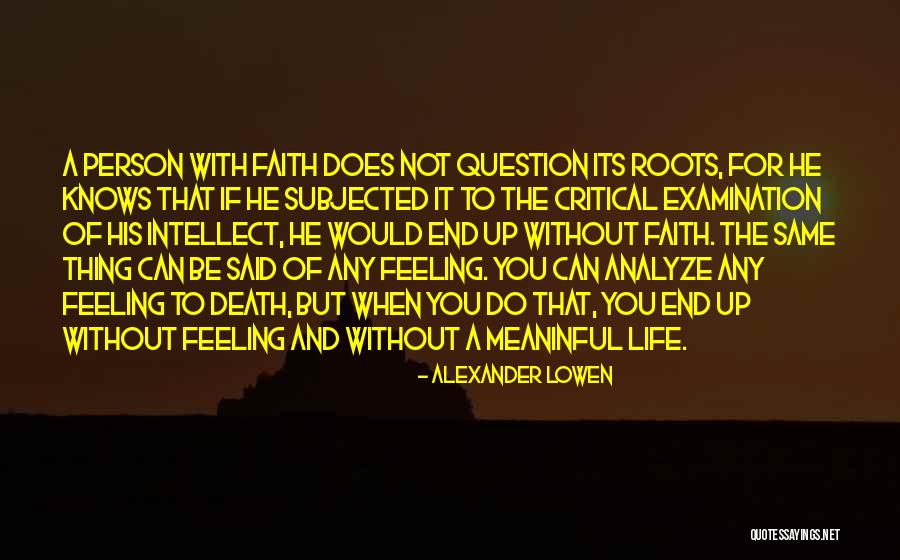 Critical Examination Quotes By Alexander Lowen Critical Examination Quotes By Alexander Lowen