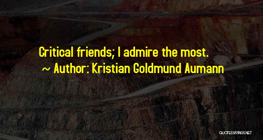 Critical Friends Quotes By Kristian Goldmund Aumann