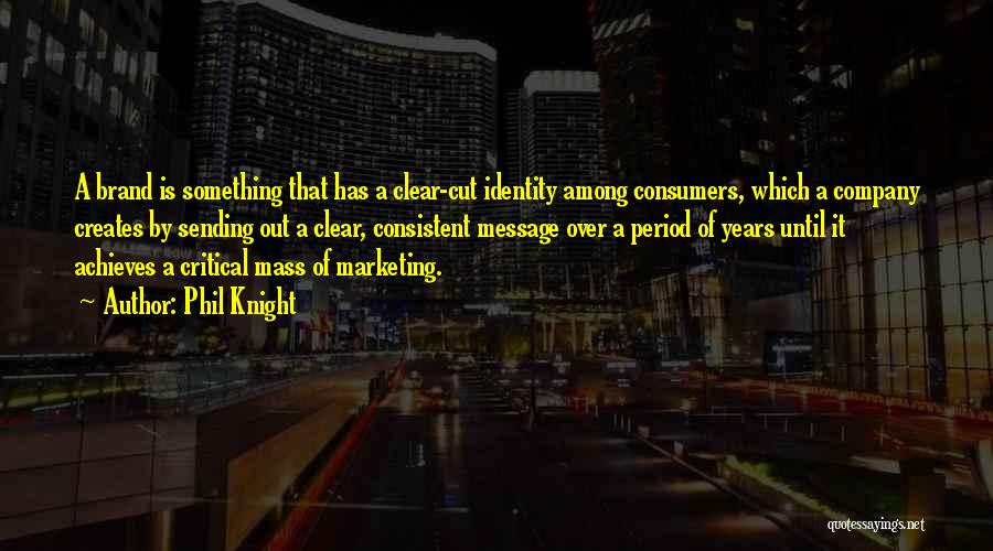 Critical Mass Quotes By Phil Knight Critical Mass Quotes By Phil Knight