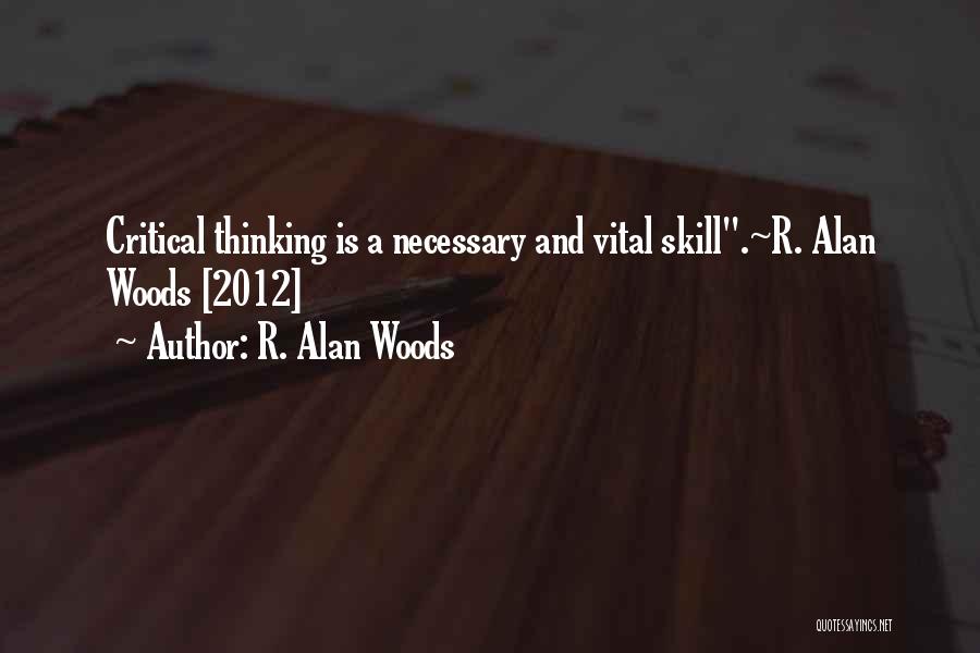 Critical Thinking Quotes By R. Alan Woods