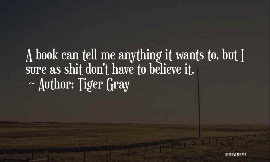 Critical Thinking Quotes By Tiger Gray