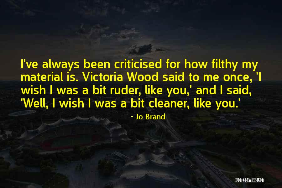 Criticised Quotes By Jo Brand Criticised Quotes By Jo Brand