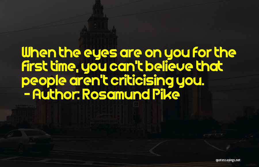 Criticising Others Quotes By Rosamund Pike