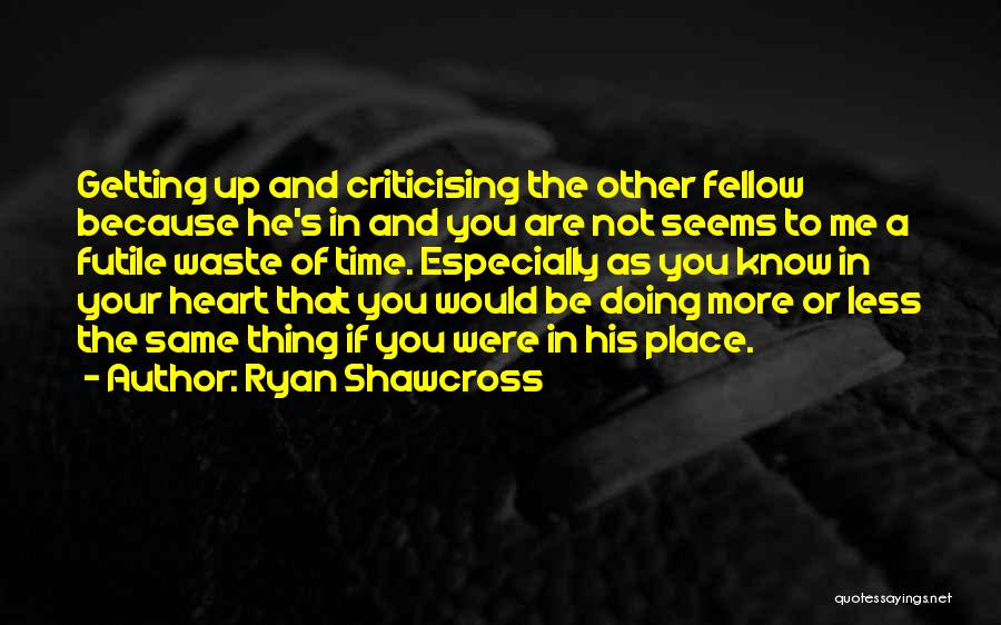 Criticising Others Quotes By Ryan Shawcross
