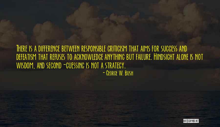 Criticism And Success Quotes By George W. Bush Criticism And Success Quotes By George W. Bush