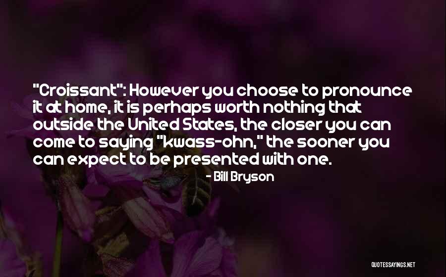 Croissant Quotes By Bill Bryson