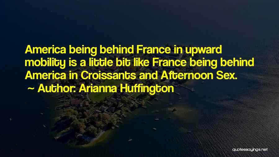 Croissants Quotes By Arianna Huffington