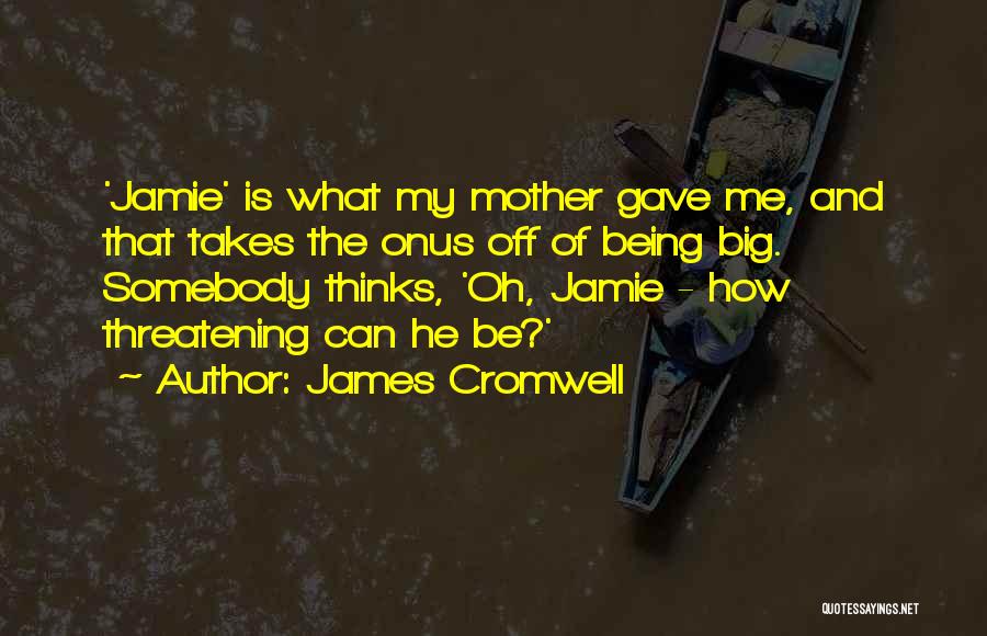 Cromwell Quotes By James Cromwell