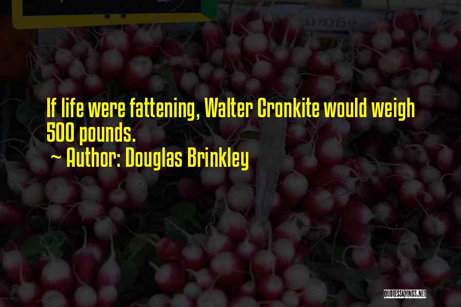 Cronkite Quotes By Douglas Brinkley