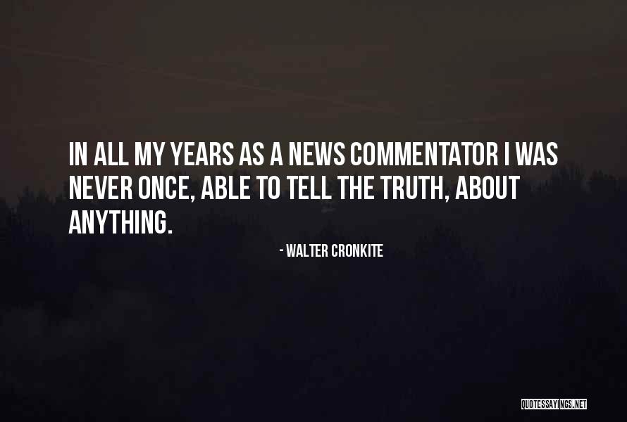 Cronkite Walter Quotes By Walter Cronkite Cronkite Walter Quotes By Walter Cronkite