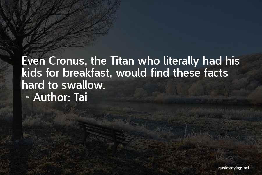 Cronus Quotes By Tai