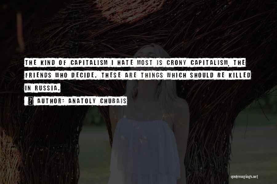 Crony Capitalism Quotes By Anatoly Chubais