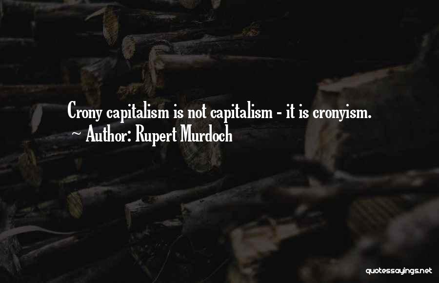 Crony Capitalism Quotes By Rupert Murdoch