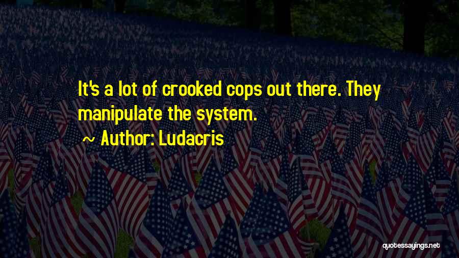 Crooked Cops Quotes By Ludacris