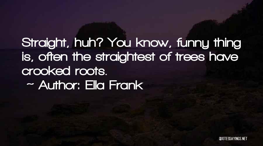 Crooked Trees Quotes By Ella Frank