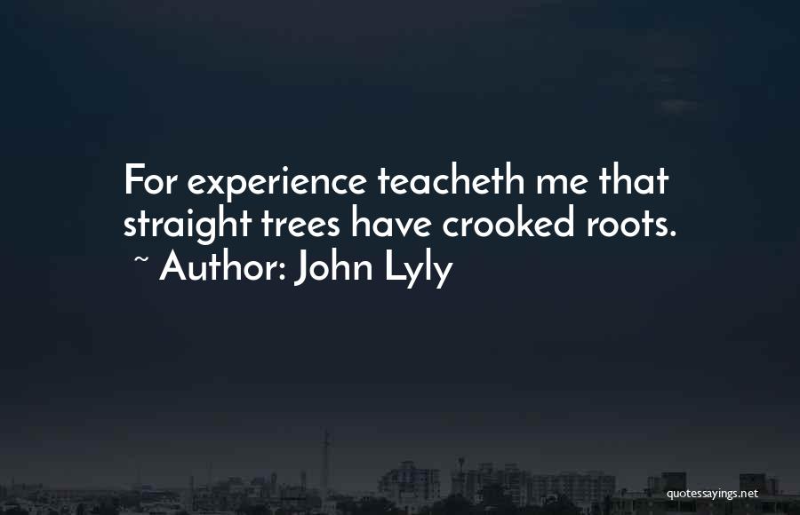 Crooked Trees Quotes By John Lyly