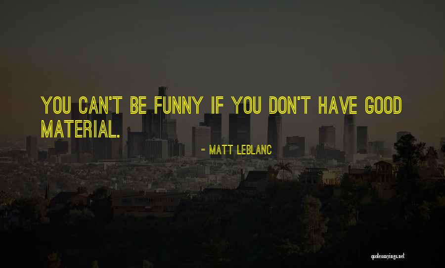 Crooks Loneliness Quotes By Matt LeBlanc