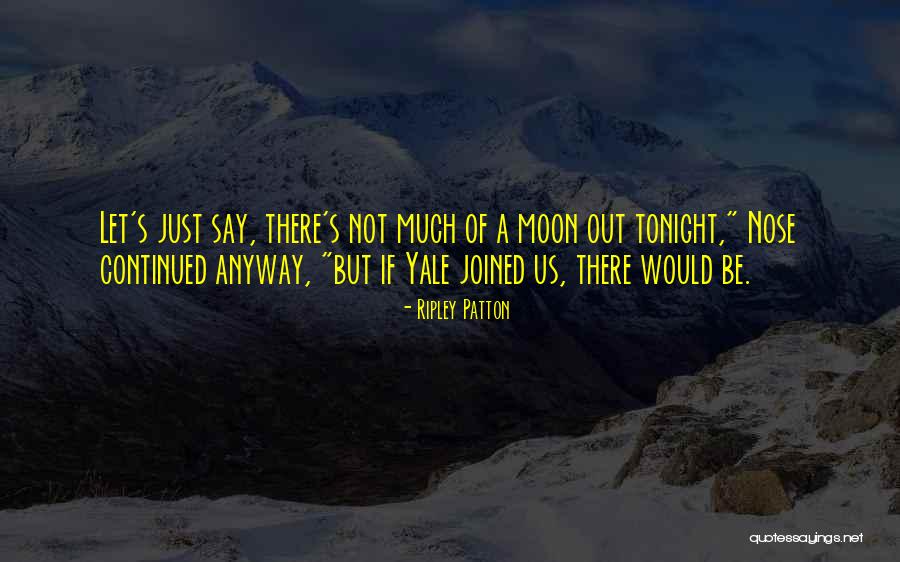 Crooned Process Quotes By Ripley Patton Crooned Process Quotes By Ripley Patton