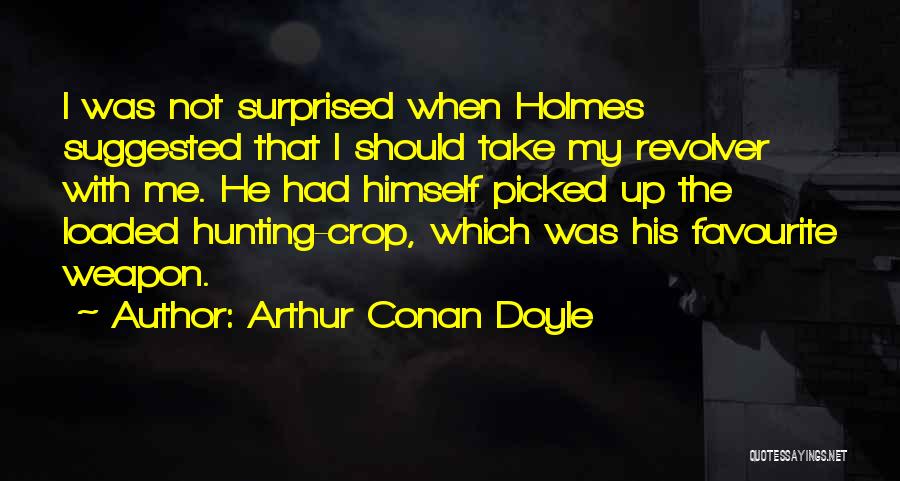 Crop Up Quotes By Arthur Conan Doyle