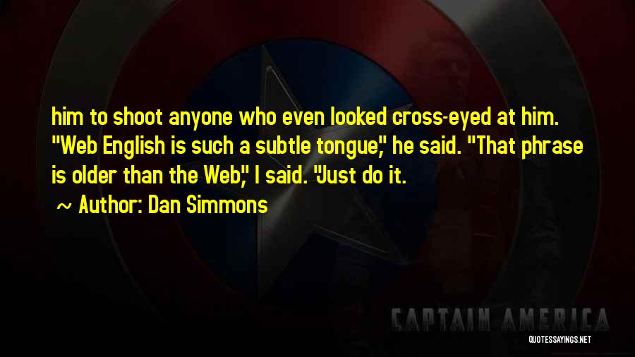 Cross Eyed Quotes By Dan Simmons