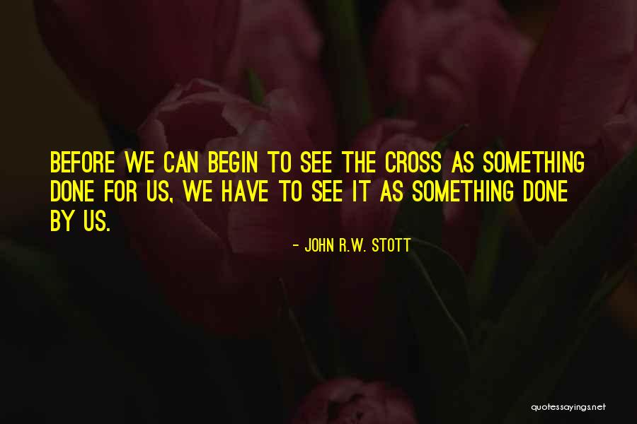 Cross John Stott Quotes By John R.W. Stott Cross John Stott Quotes By John R.W. Stott