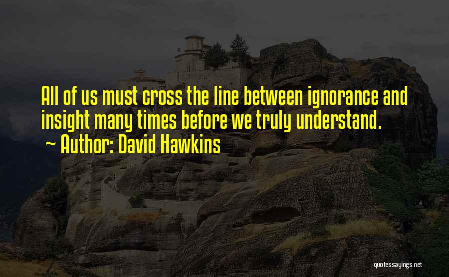 Cross Line Quotes By David Hawkins