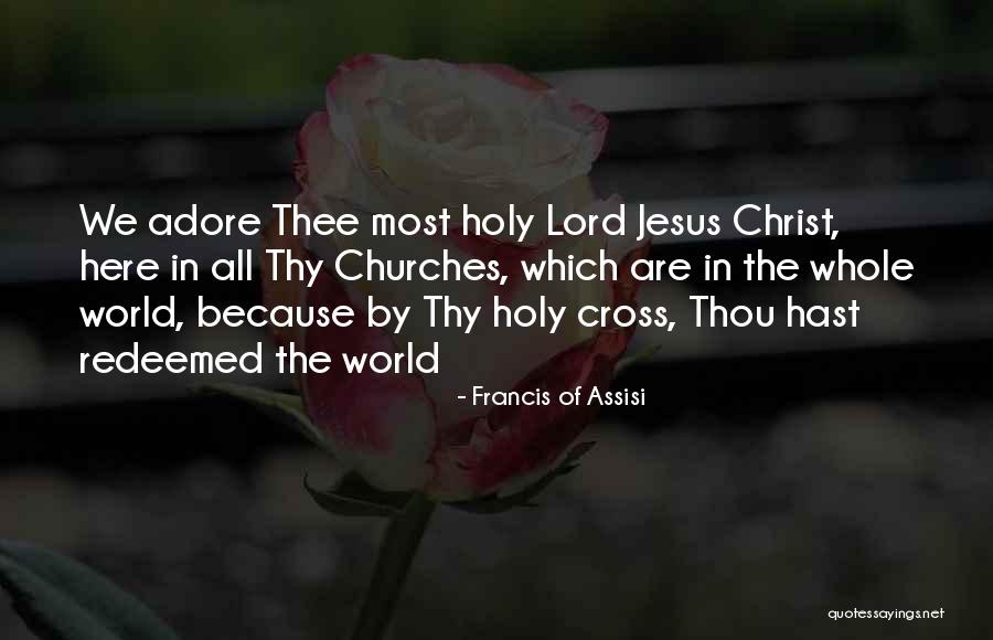 Cross Of Christ Quotes By Francis Of Assisi Cross Of Christ Quotes By Francis Of Assisi