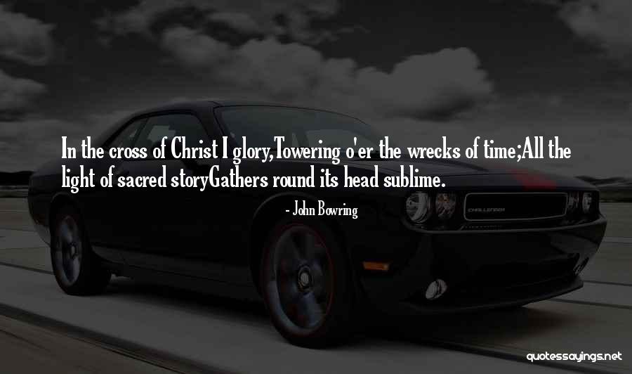 Cross Of Christ Quotes By John Bowring Cross Of Christ Quotes By John Bowring