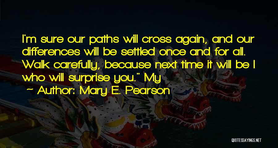 Cross Paths Quotes By Mary E. Pearson