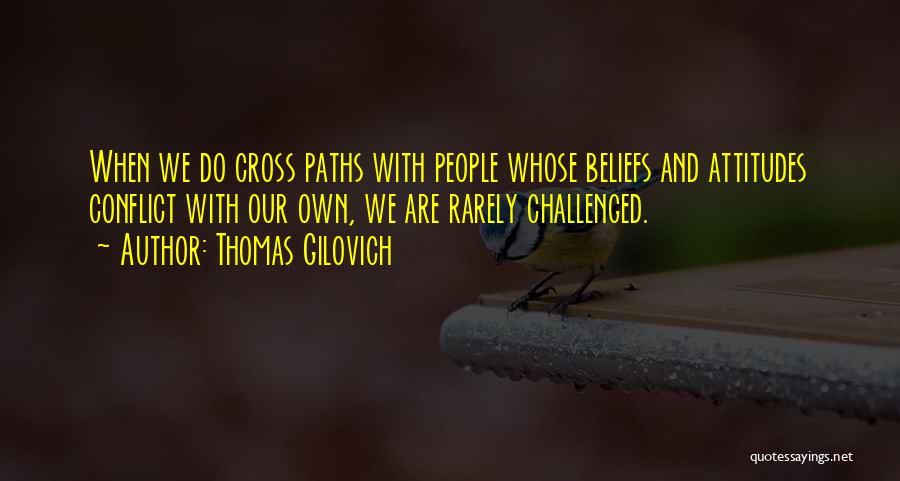 Cross Paths Quotes By Thomas Gilovich