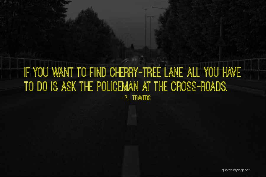 Cross Roads Quotes By P.L. Travers Cross Roads Quotes By P.L. Travers