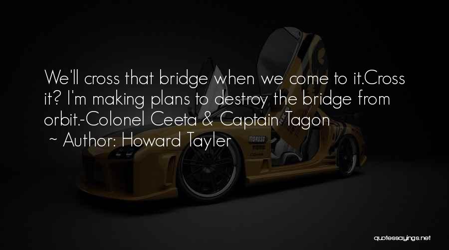 Cross The Bridge Quotes By Howard Tayler