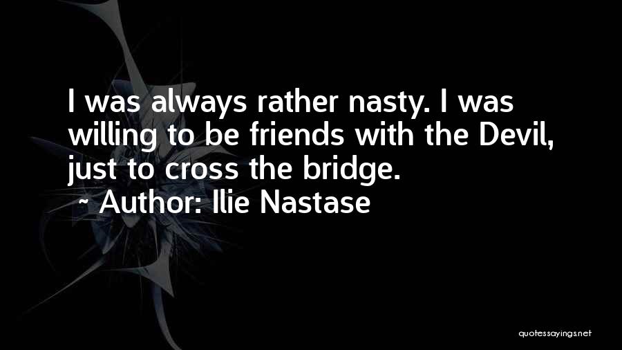 Cross The Bridge Quotes By Ilie Nastase