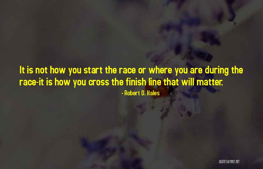 Cross The Finish Line Quotes By Robert D. Hales