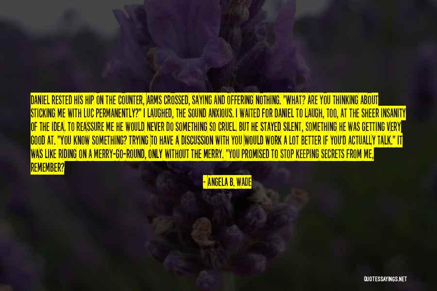Crossed Arms Quotes By Angela B. Wade Crossed Arms Quotes By Angela B. Wade