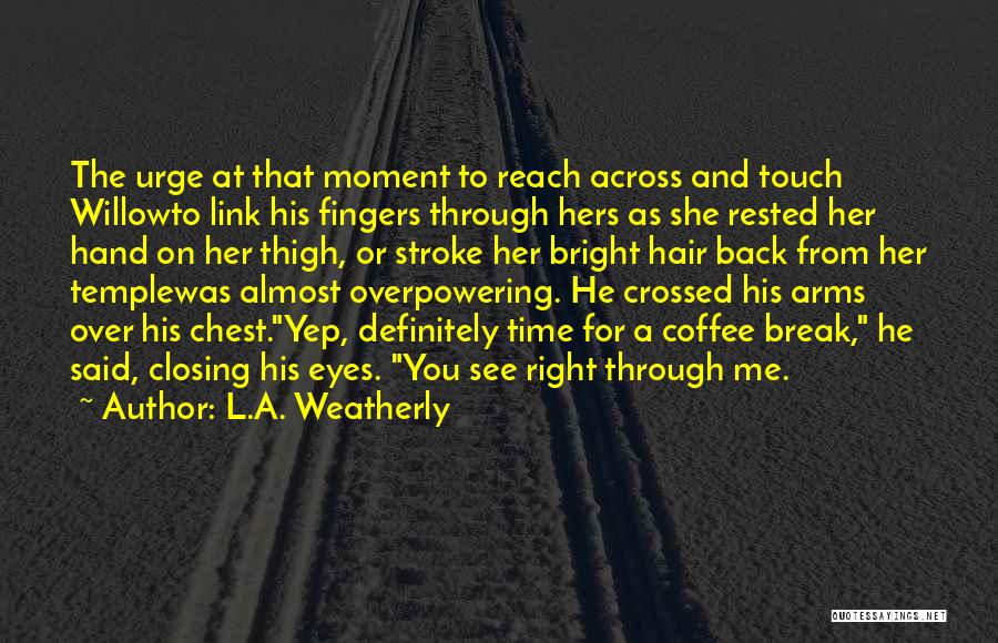 Crossed Arms Quotes By L.A. Weatherly