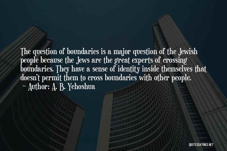 Crossing Boundaries Quotes By A. B. Yehoshua