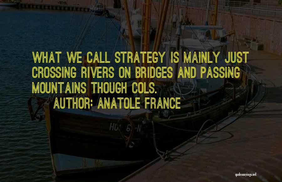 Crossing Bridges Quotes By Anatole France