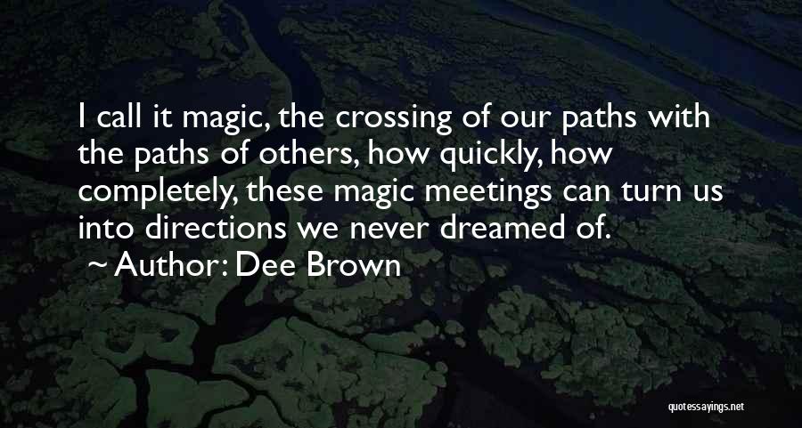 Crossing Paths With Someone Quotes By Dee Brown