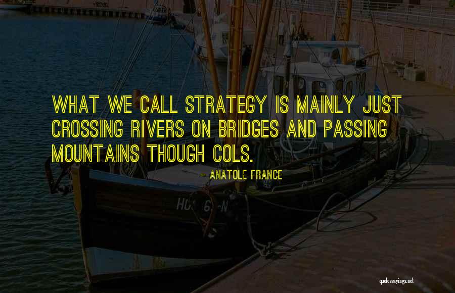 Crossing Rivers Quotes By Anatole France Crossing Rivers Quotes By Anatole France