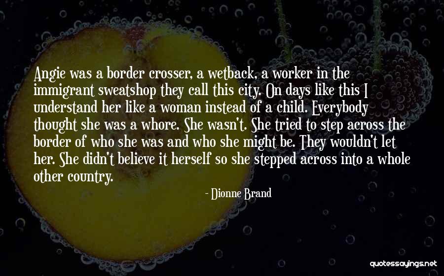 Crossing The Border Quotes By Dionne Brand Crossing The Border Quotes By Dionne Brand