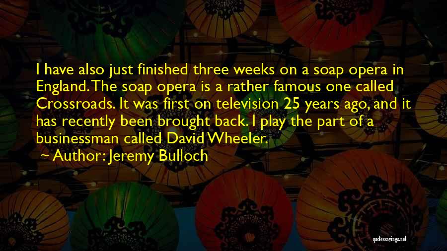 Crossroads Famous Quotes By Jeremy Bulloch