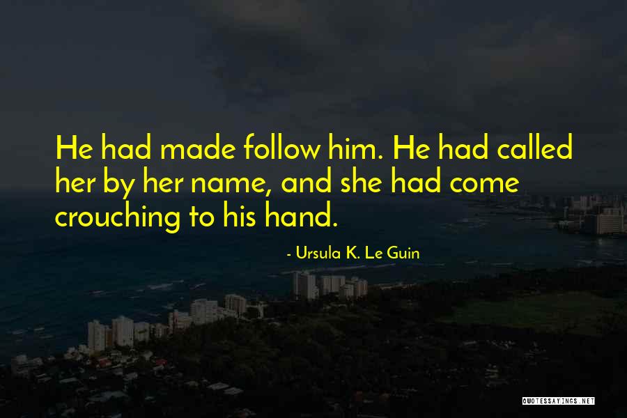 Crouching Quotes By Ursula K. Le Guin Crouching Quotes By Ursula K. Le Guin