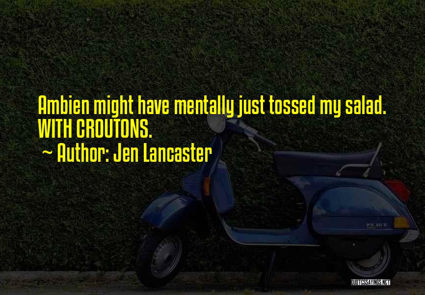 Croutons Quotes By Jen Lancaster