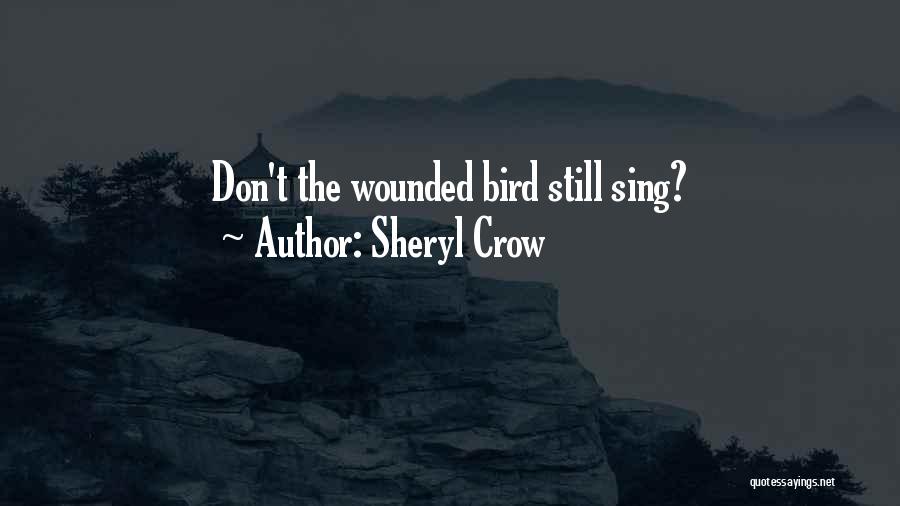 Crow Bird Quotes By Sheryl Crow