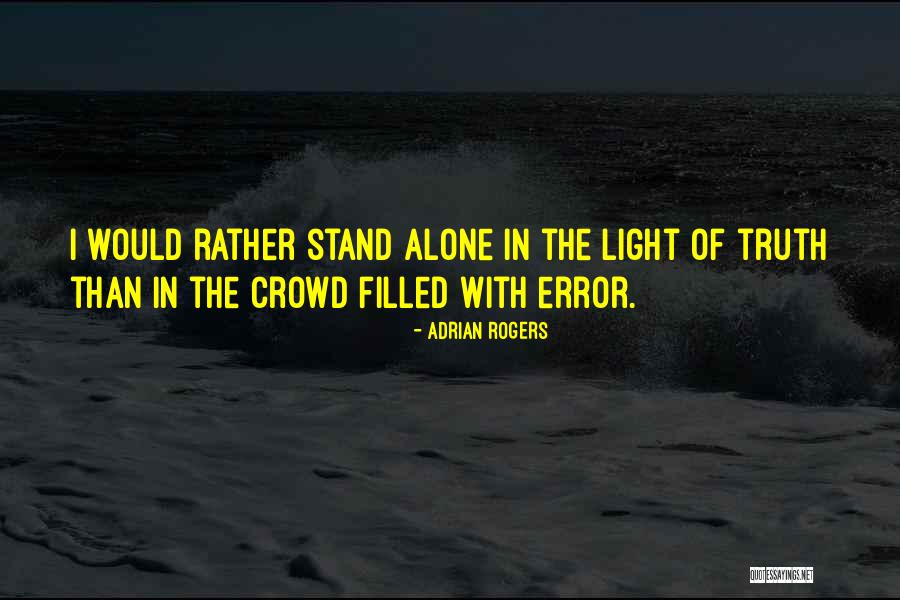Crowd Alone Quotes By Adrian Rogers