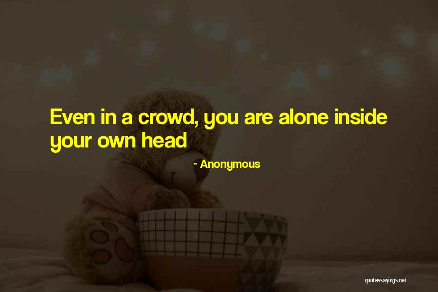 Crowd Alone Quotes By Anonymous