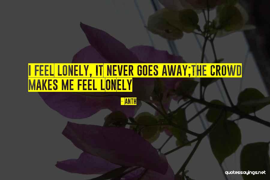 Crowd Alone Quotes By Anth